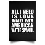 All I Need Is Love And My American Water Spaniel - Poster Portrait