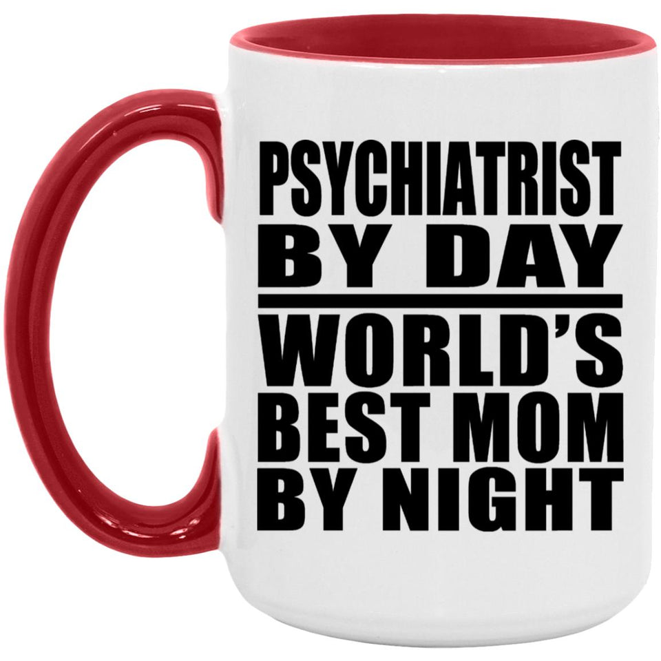 Psychiatrist By Day World's Best Mom By Night - 15oz Accent Mug Red