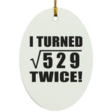 46th Birthday I Turned Square Root of 529 Twice - Oval Ornament