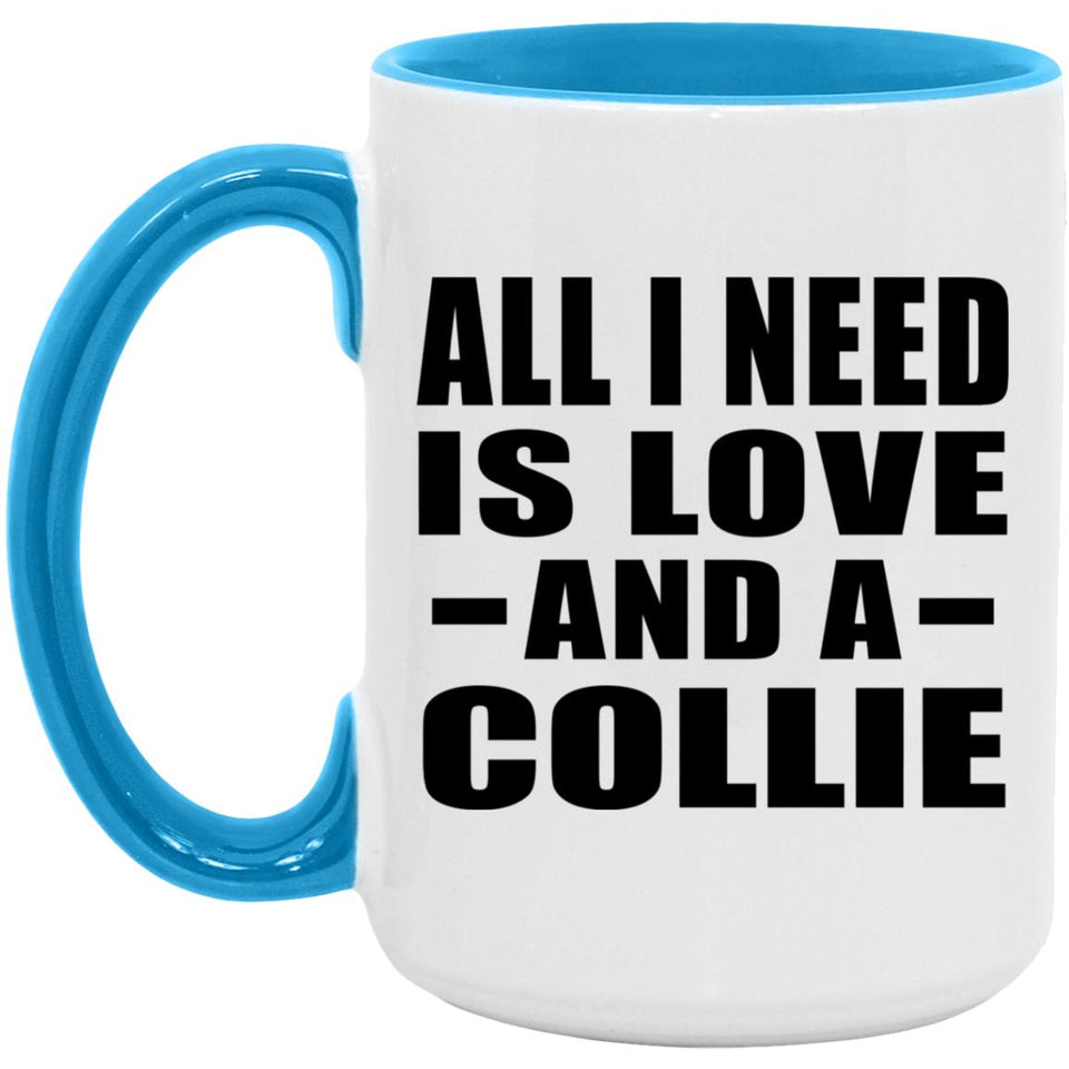 All I Need Is Love And A Collie - 15oz Accent Mug Blue