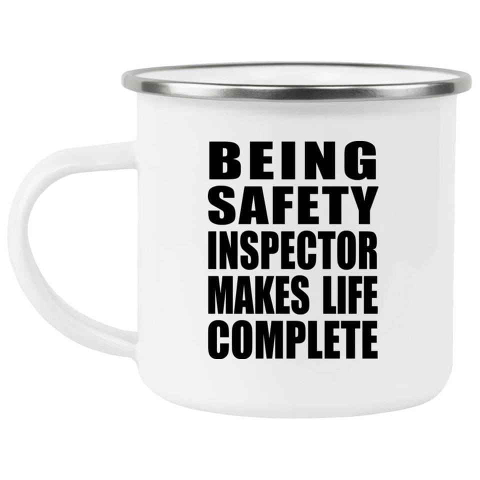 Being Safety Inspector Makes Life Complete - 12oz Camping Mug