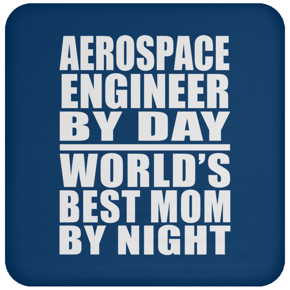 Aerospace Engineer By Day World's Best Mom By Night - Drink Coaster