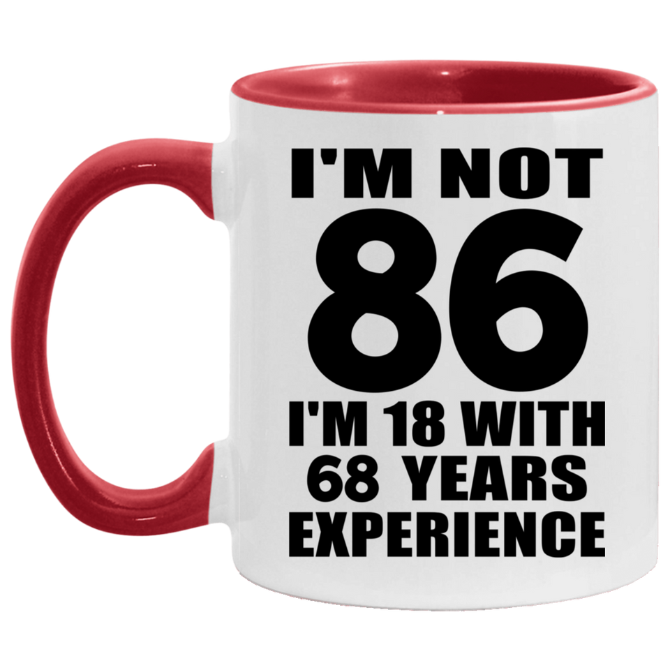 86th Birthday I'm Not 86 I'm 18 With 68 Years Experience - 11oz Accent Mug Red