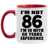 86th Birthday I'm Not 86 I'm 18 With 68 Years Experience - 11oz Accent Mug Red