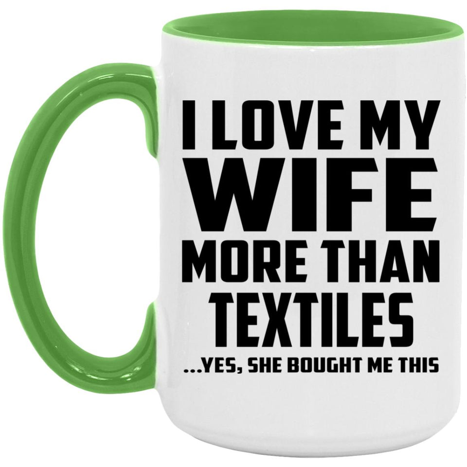 I Love My Wife More Than Textiles - 15oz Accent Mug Green