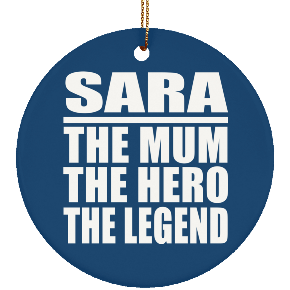 Sara The Mum The Hero The Legend - Circle Ornament