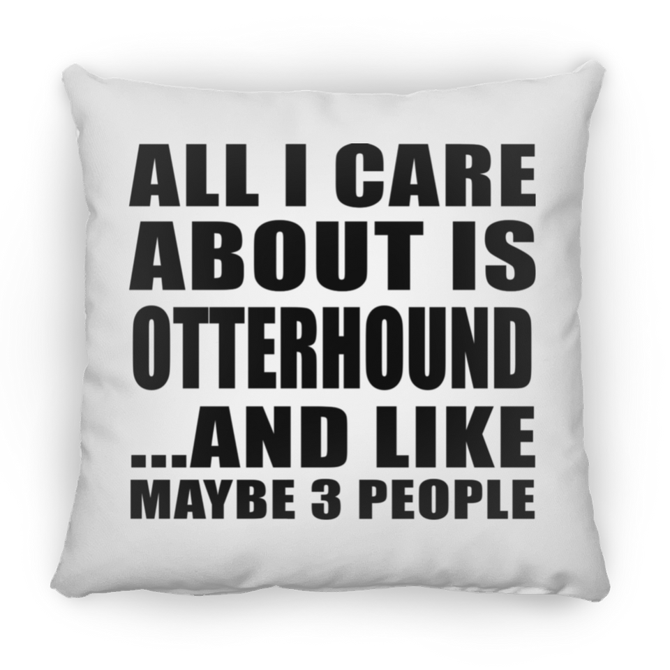 All I Care About Is Otterhound - Throw Pillow