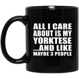 All I Care About Is My Yorktese - 11 Oz Coffee Mug Black