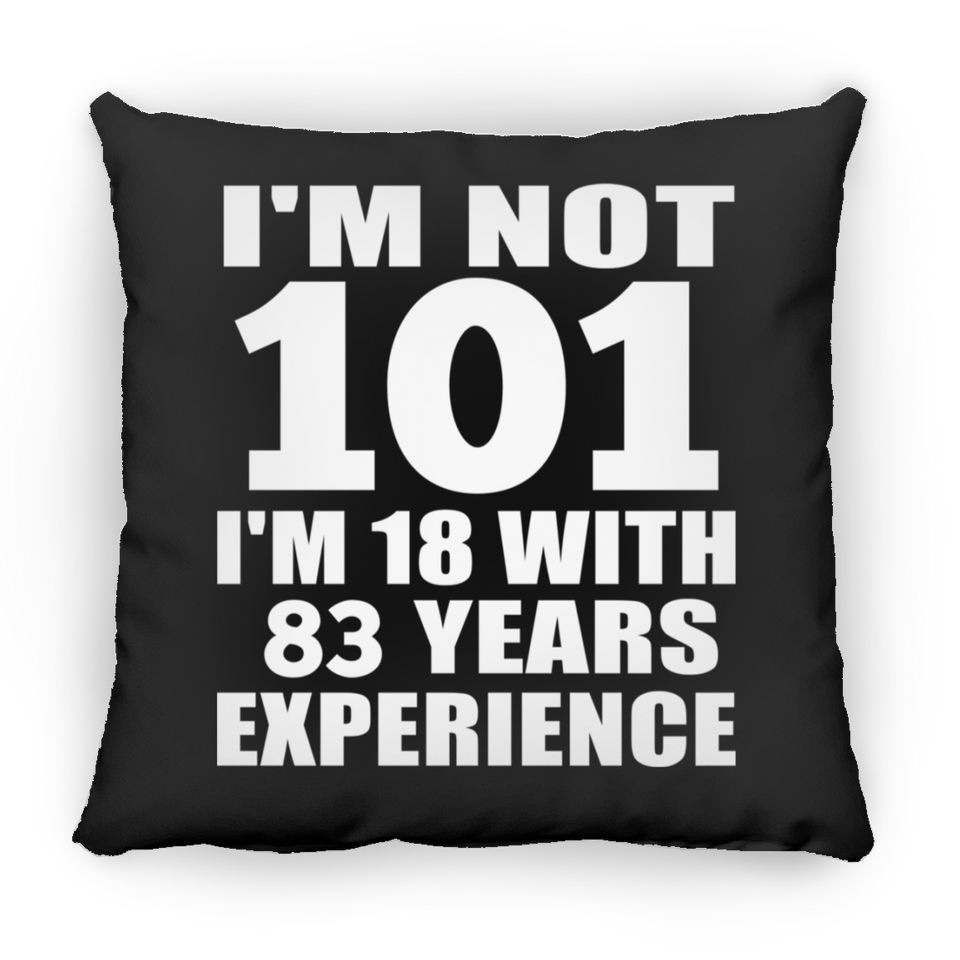 101st Birthday I'm Not 101 I'm 18 With 83 Years Experience - Throw Pillow Black