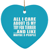 All I Care About Is My Toy Fox Terrier - Heart Ornament