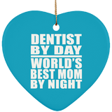 Dentist By Day World's Best Mom By Night - Heart Ornament