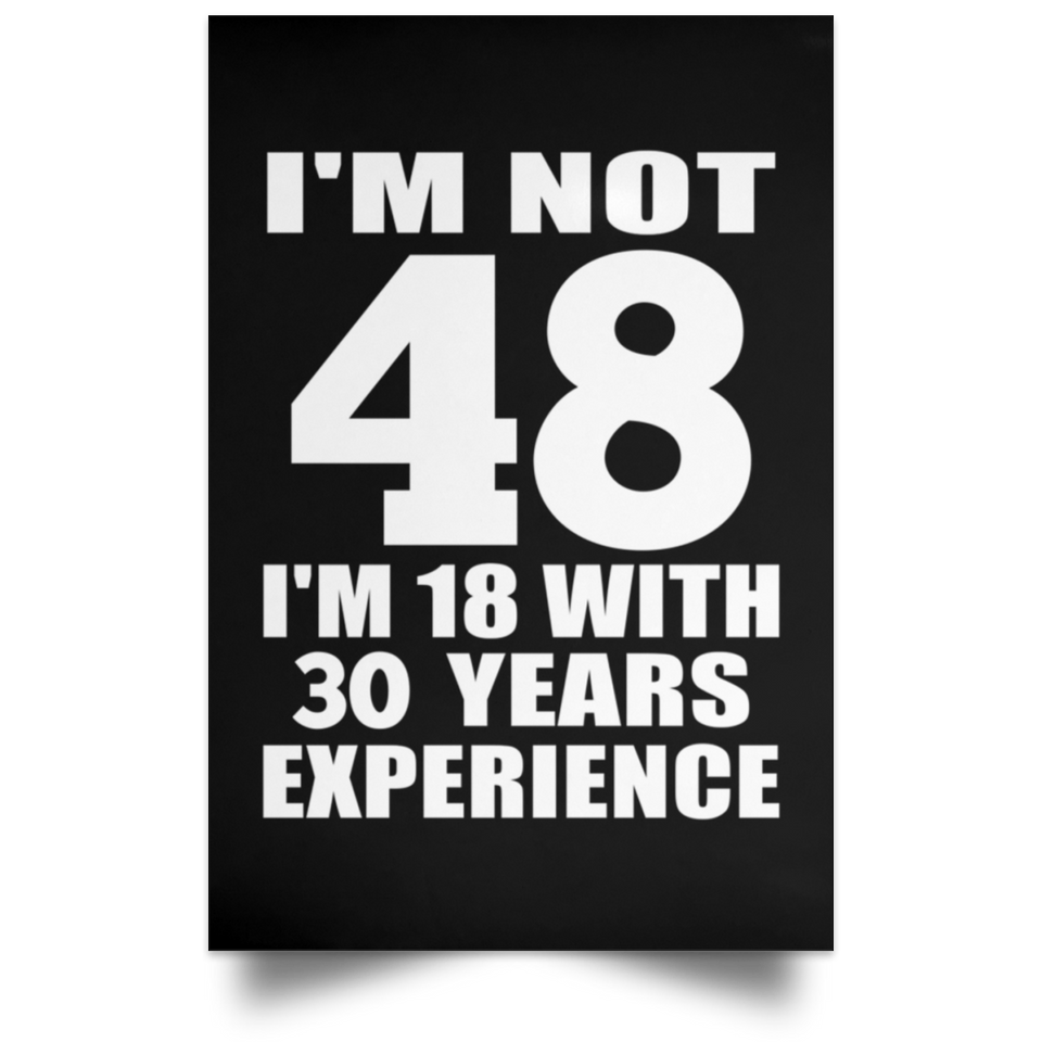 48th Birthday I'm Not 48 I'm 18 With 30 Years Experience - Poster Portrait