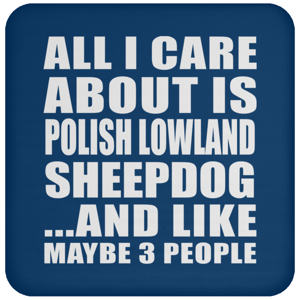 All I Care About Is Polish Lowland Sheepdog - Drink Coaster