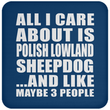 All I Care About Is Polish Lowland Sheepdog - Drink Coaster