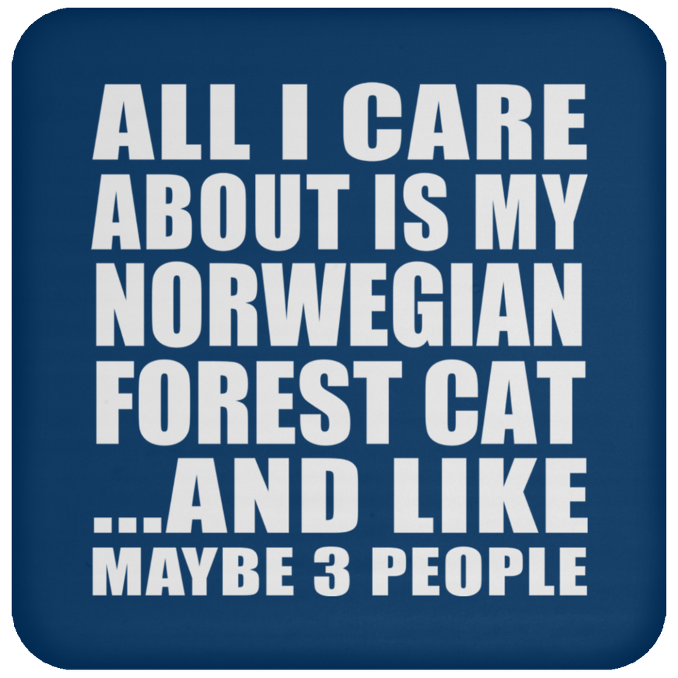All I Care About Is My Norwegian Forest Cat - Drink Coaster