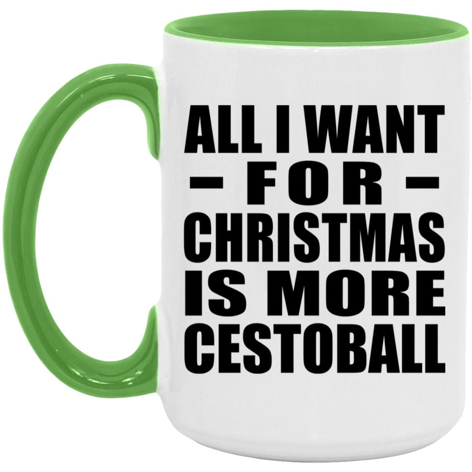 All I Want For Christmas Is More Cestoball - 15oz Accent Mug Green