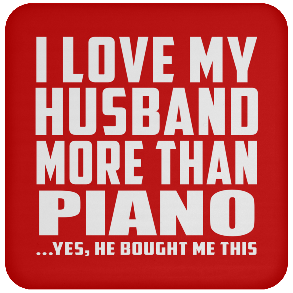 I Love My Husband More Than Piano - Drink Coaster