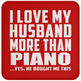 I Love My Husband More Than Piano - Drink Coaster