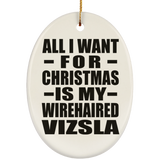 All I Want For Christmas Is My Wirehaired Vizsla - Oval Ornament