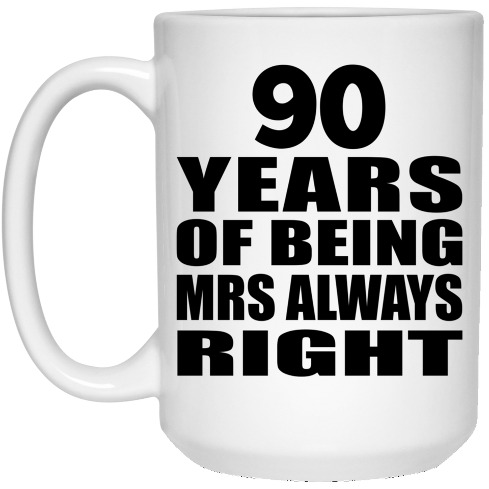 90th Anniversary 90 Years of Being Mrs Always Right - 15oz Coffee Mug