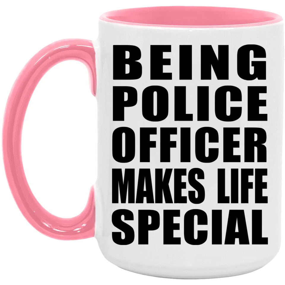 Being Police Officer Makes Life Special - 15oz Accent Mug Pink