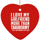 I Love My Girlfriend More Than Taxidermy - Heart Ornament