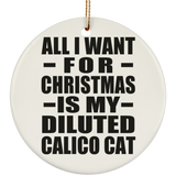 All I Want For Christmas Is My Diluted Calico Cat - Circle Ornament