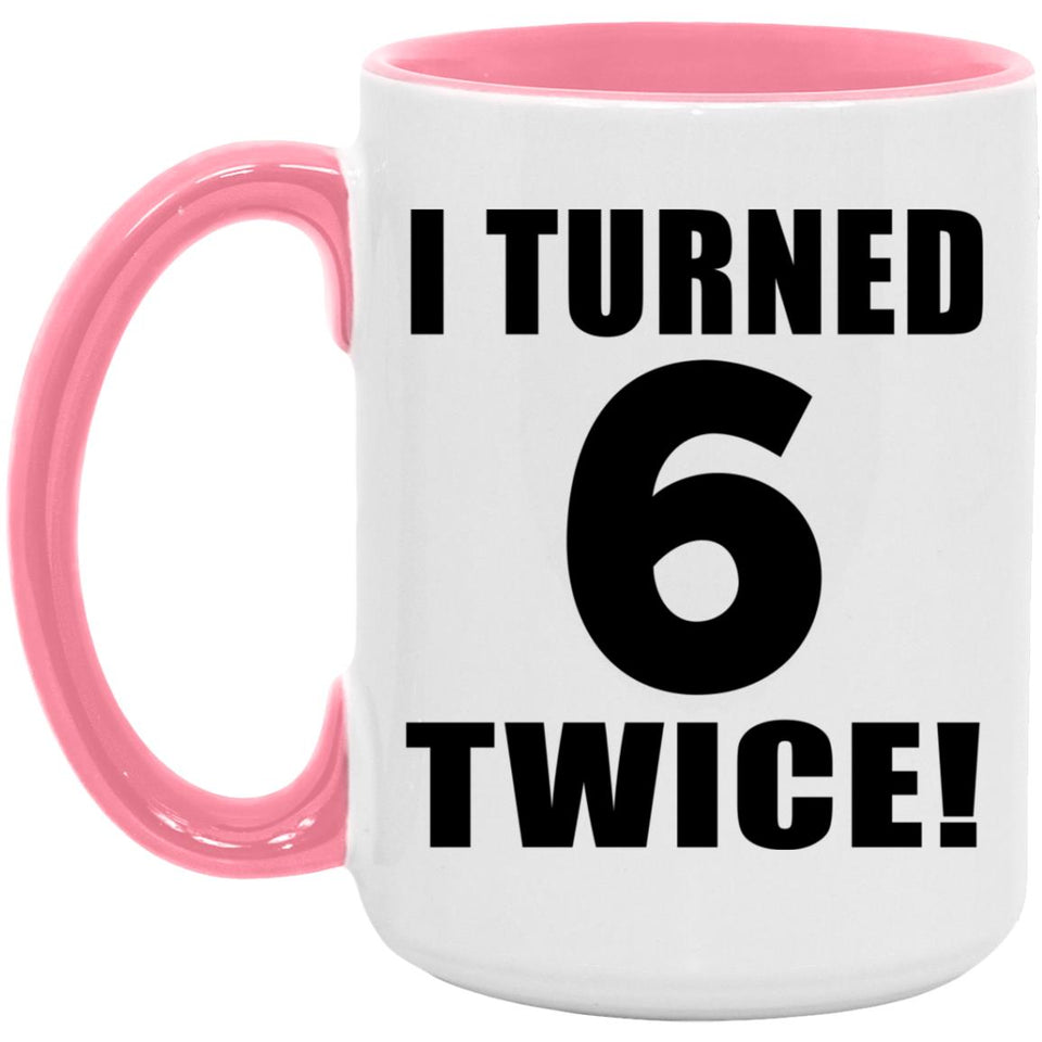 12th Birthday I Turned 6 Twice - 15oz Accent Mug Pink