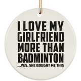 I Love My Girlfriend More Than Badminton - Circle Ornament