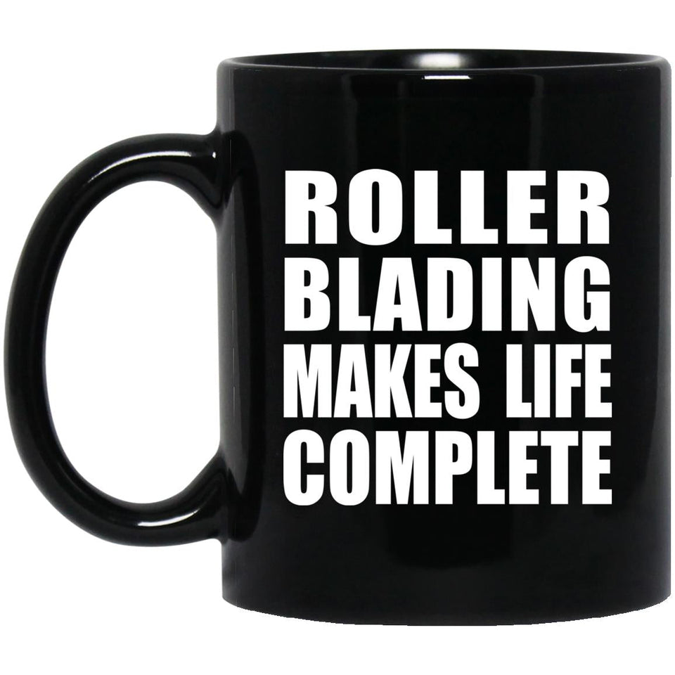 Roller Blading Makes Life Complete - 11oz Coffee Mug Black