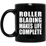 Roller Blading Makes Life Complete - 11oz Coffee Mug Black