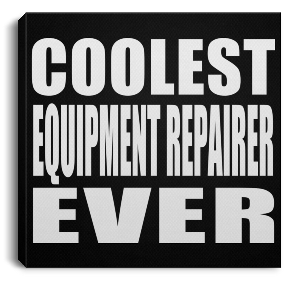 Coolest Equipment Repairer Ever - Canvas Square