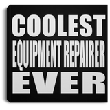 Coolest Equipment Repairer Ever - Canvas Square