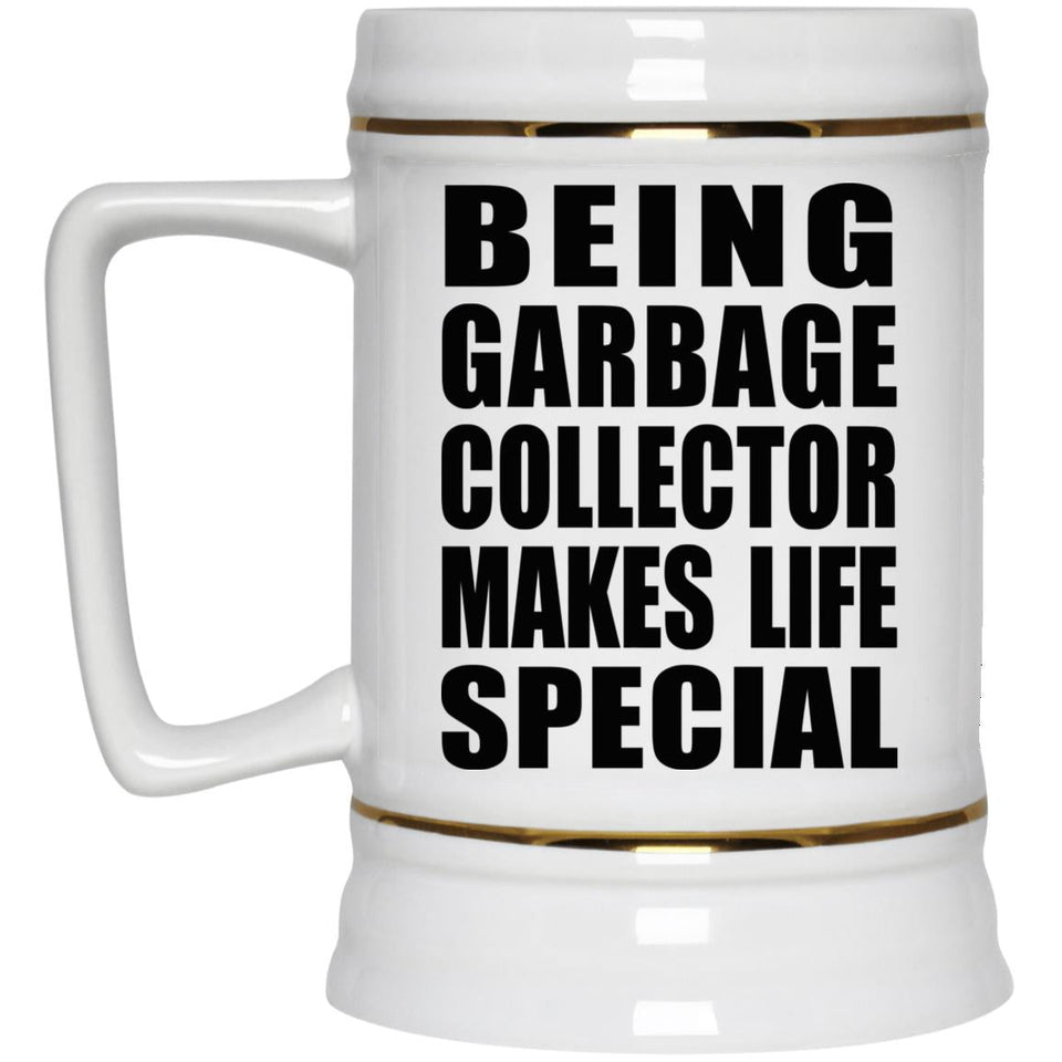 Being Garbage Collector Makes Life Special - Beer Stein