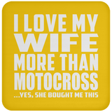 I Love My Wife More Than Motocross - Drink Coaster
