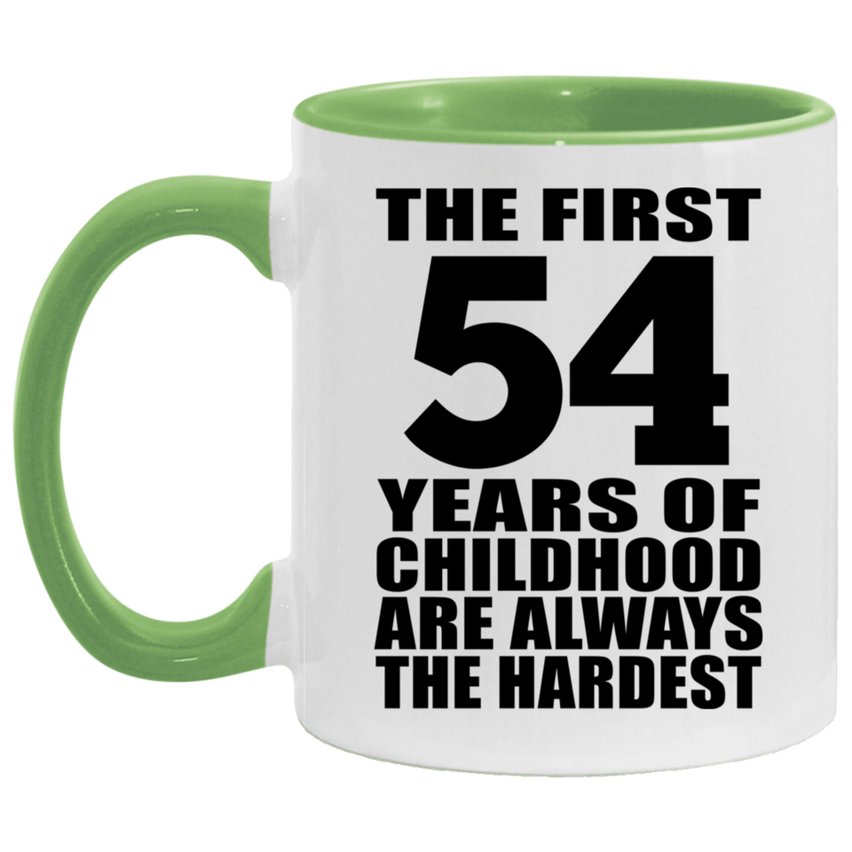 54th Birthday First 54 Years of Childhood Are The Hardest - 11oz Accent Mug Green