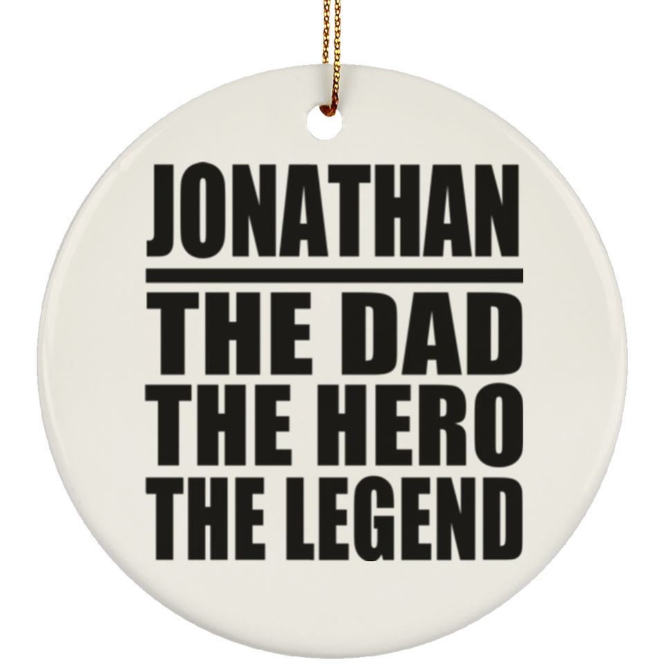 Jonathan The Dad The Hero The Legend - Circle Ornament