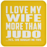 I Love My Wife More Than Judo - Drink Coaster