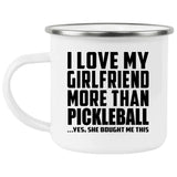 I Love My Girlfriend More Than Pickleball - 12oz Camping Mug
