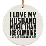 I Love My Husband More Than Ice Climbing - Circle Ornament