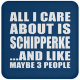 All I Care About Is Schipperke - Drink Coaster