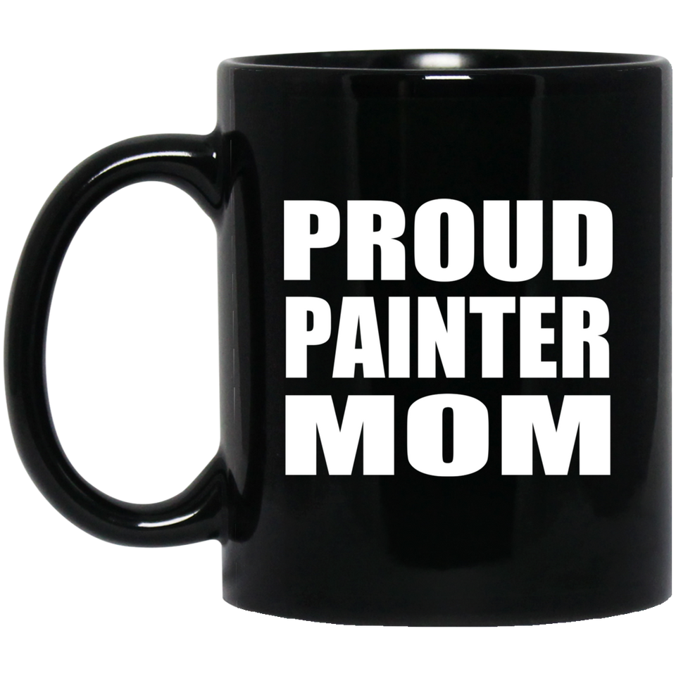 Proud Painter Mom - 11oz Coffee Mug Black
