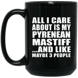 All I Care About Is My Pyrenean Mastiff - 15 Oz Coffee Mug Black