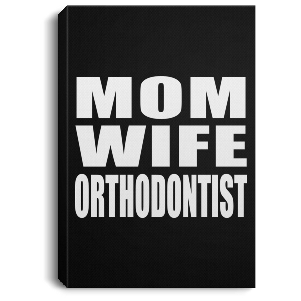 Mom Wife Orthodontist - Canvas Portrait