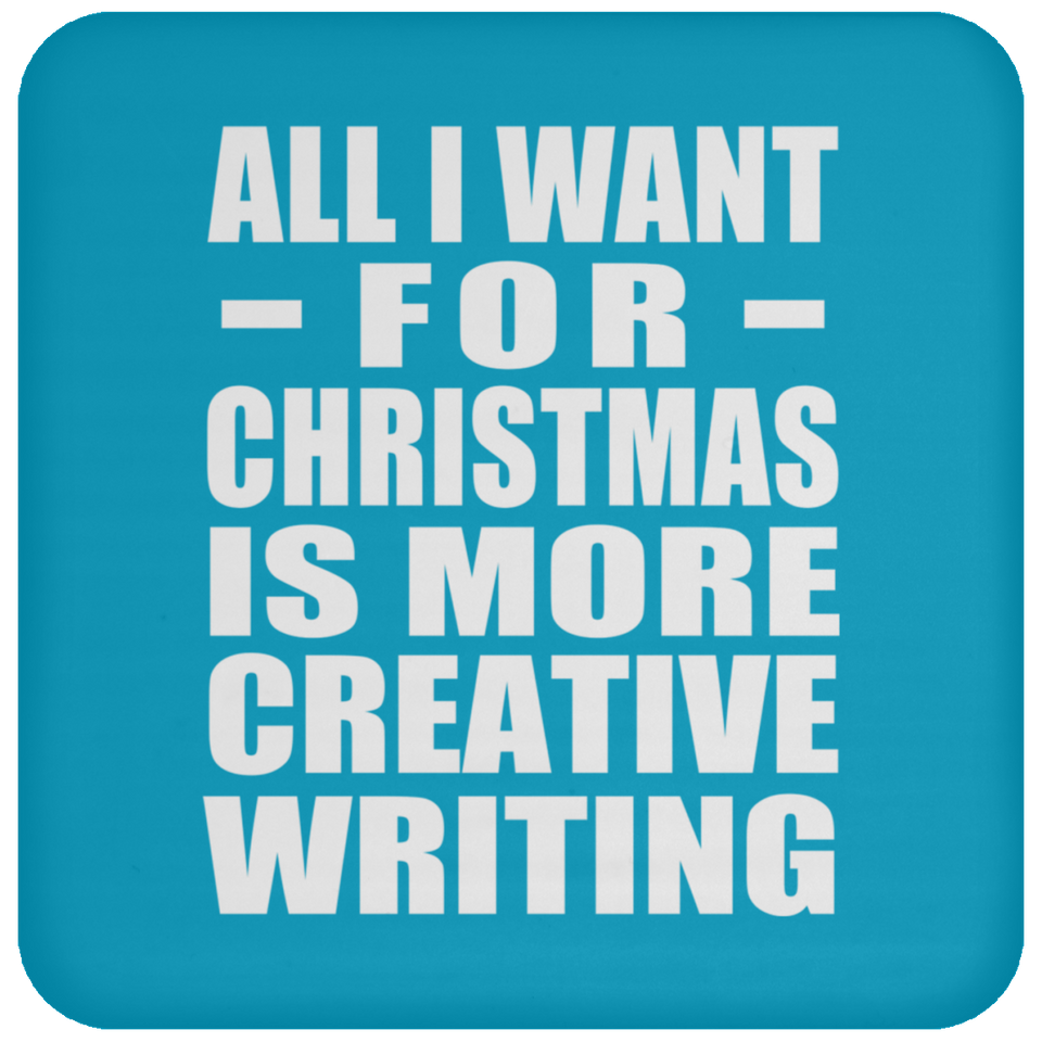 All I Want For Christmas Is More Creative Writing - Coaster