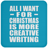 All I Want For Christmas Is More Creative Writing - Coaster