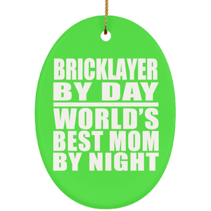 Bricklayer By Day World's Best Mom By Night - Oval Ornament