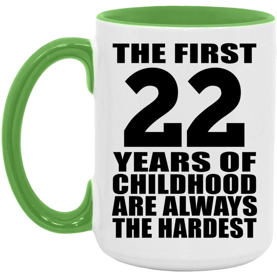 22nd Birthday First 22 Years of Childhood Are The Hardest - 15oz Accent Mug Green