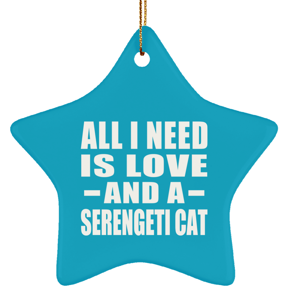 All I Need Is Love And A Serengeti Cat - Star Ornament
