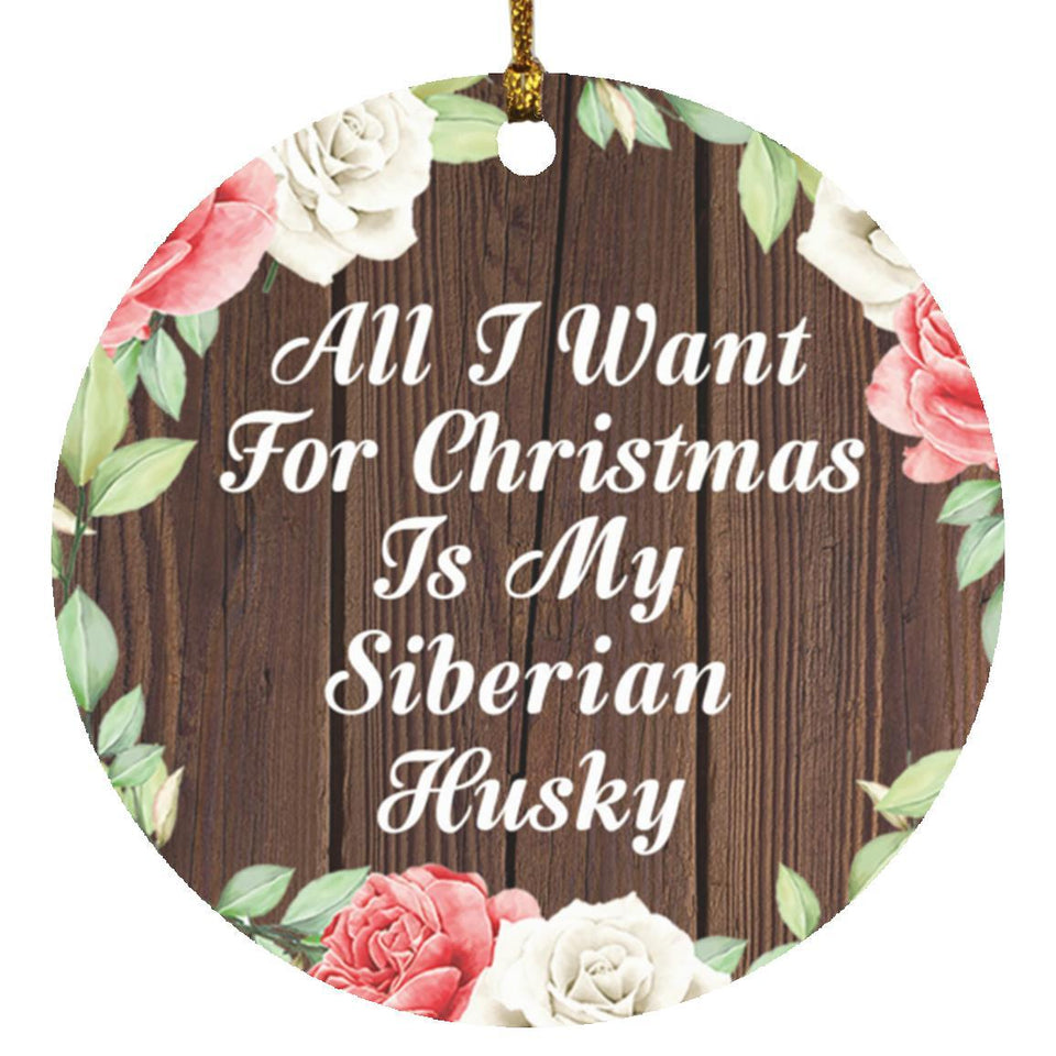 All I Want For Christmas Is My Siberian Husky - Circle Ornament A